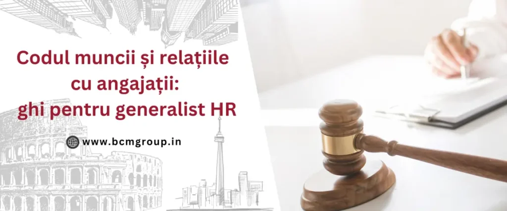 Codul muncii și relațiile cu angajații: ghi pentru generalist HR