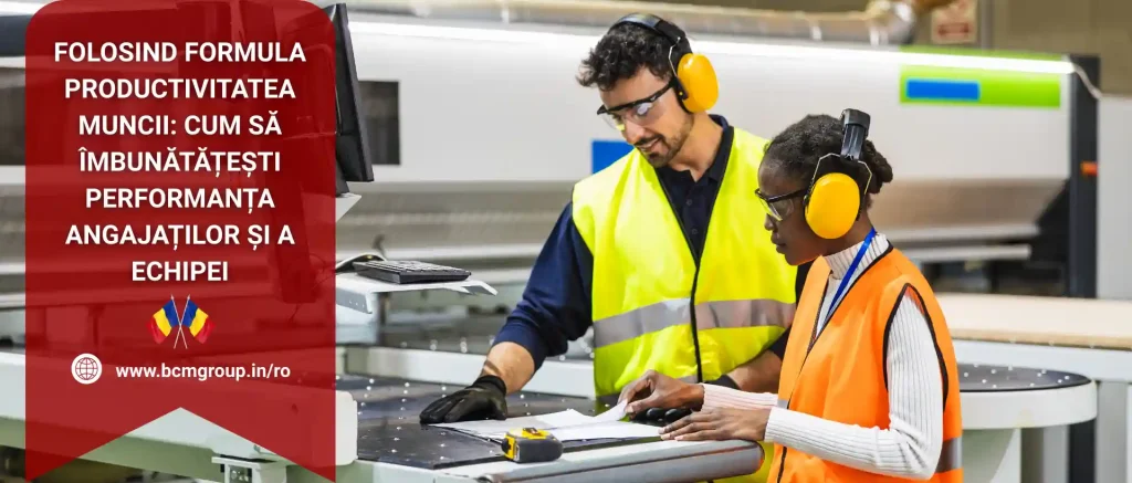 Productivitatea Muncii: Cum să îmbunătățești performanța angajaților și a echipei