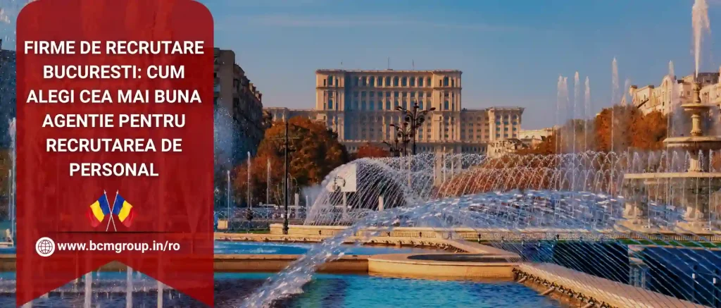 Firme De Recrutare Bucuresti: Cum Alegi Cea Mai Buna Agentie pentru Recrutarea de Personal